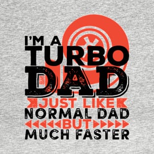 COOL RETRO NORMAL TURBO DAD MUCH FASTER FATHER'S DAY T-Shirt